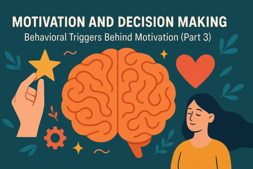 Motivation and Decision Making: Behavioral Triggers Behind Motivation (Part 3)