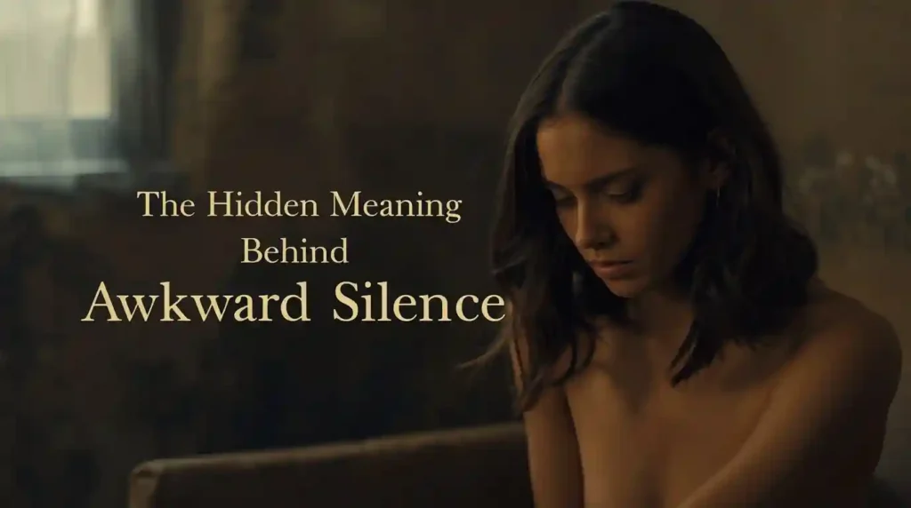 The Hidden Meaning Behind Awkward Silence