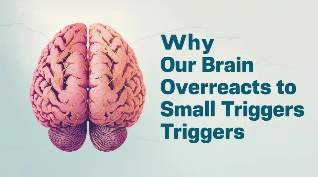 Why Our Brain Overreacts to Small Triggers — Cognitive Patterns