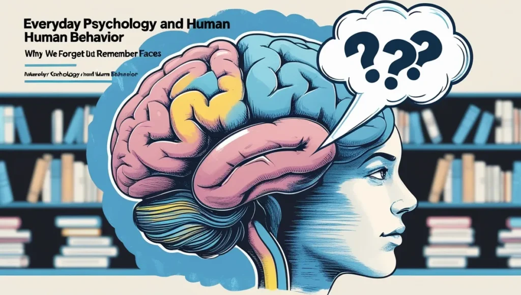Why We Forget Names But Remember Faces | Everyday Psychology – Human Behavior Explained