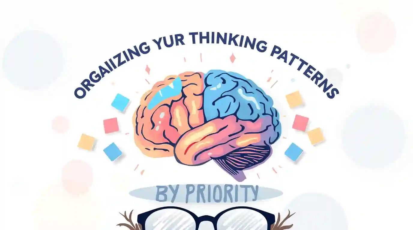 Organizing Your Thinking Patterns by Priority